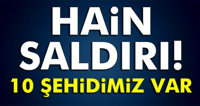 Şehit sayısı 10'a yükseldi.