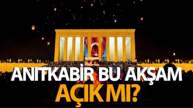 ANITKABİR BU AKŞAM AÇIK MI?