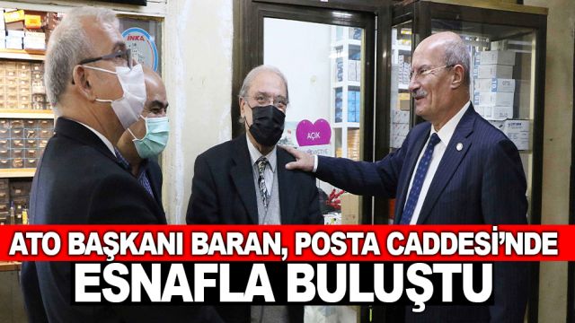 ATO BAŞKANI BARAN, POSTA CADDESİ’NDE…