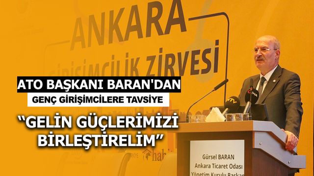 ATO BAŞKANI BARAN'DAN GENÇ GİRİŞİMCİLERE TAVSİYE: "GELİN GÜÇLERİMİZİ BİRLEŞTİRELİM"