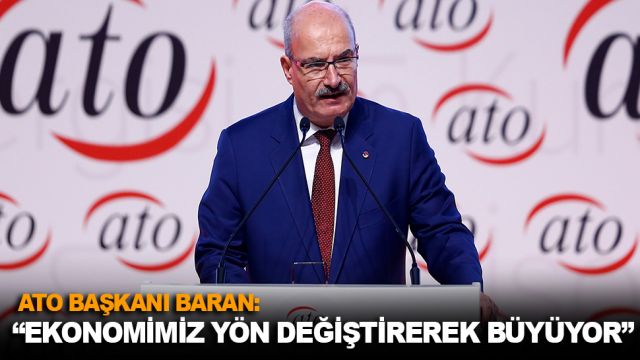 BARAN: “EKONOMİMİZ YÖN DEĞİŞTİREREK BÜYÜYOR”