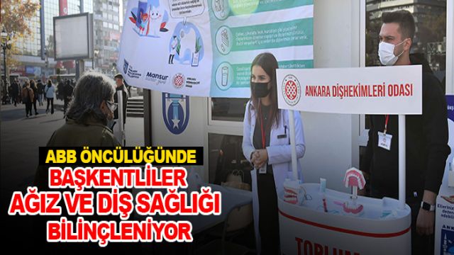BÜYÜKŞEHİR BAŞKENTLİLERİ AĞIZ VE DİŞ SAĞLIĞI KONUSUNDA BİLİNÇLENDİRİYOR