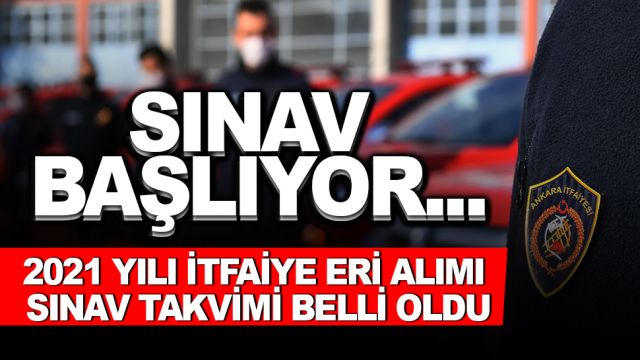 BÜYÜKŞEHİRİN 2021 YILI İTFAİYE ERİ ALIMI SINAV TAKVİMİ BELLİ OLDU