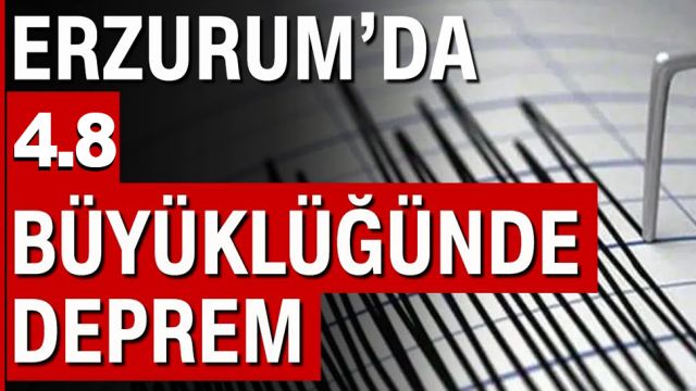 ERZURUM'da 4.8 büyüklüğünde deprem