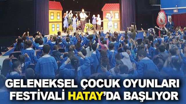 GELENEKSEL ÇOCUK OYUNLARI FESTİVALİ HATAY’DA BAŞLIYOR