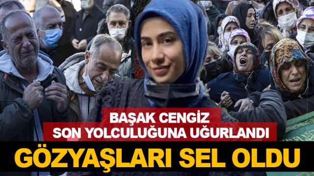 İstanbul'da uğradığı kılıçlı saldırıda hayatını kaybeden Başak Cengiz başkentte toprağa verildi
