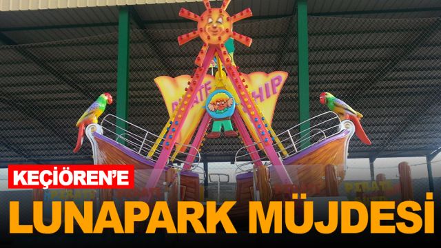 KEÇİÖREN’E YENİ LUNAPARK