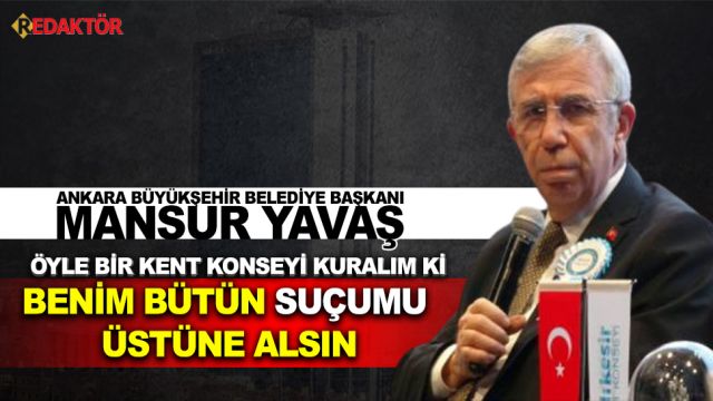 Mansur Yavaş: Öyle bir kent konseyi kuralım ki, benim bütün suçumu üstüne alsın