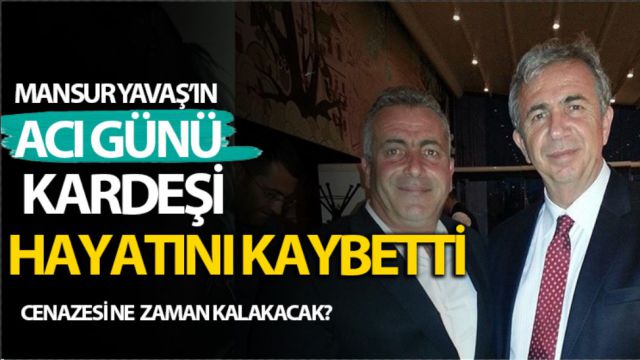 Mansur Yavaş’ın kardeşi Sabri Yavaş hayatını kaybetti.