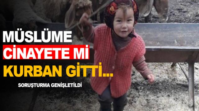 MÜSLÜME CİNAYETE Mİ KURBAN GİTTİ?