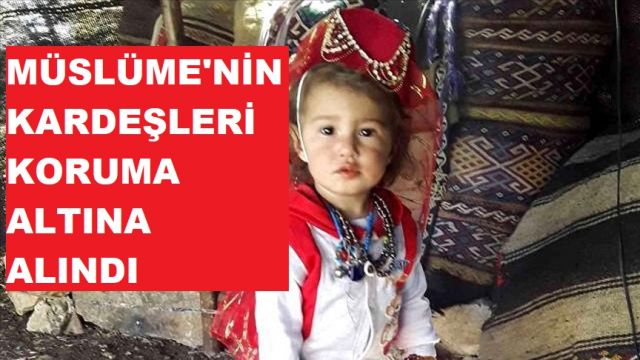 Müslüme'nin kardeşleri devlet korumasına alındı