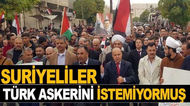 SURİYELİLER TÜRK ASKERİNİ İSTEMİYORMUŞ
