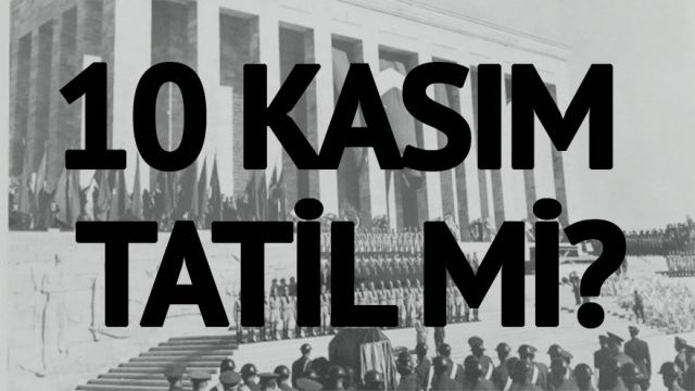 Yarın resmi tatil mi? 10 Kasım Resmi Tatil mi Bugün Tatil Varmı