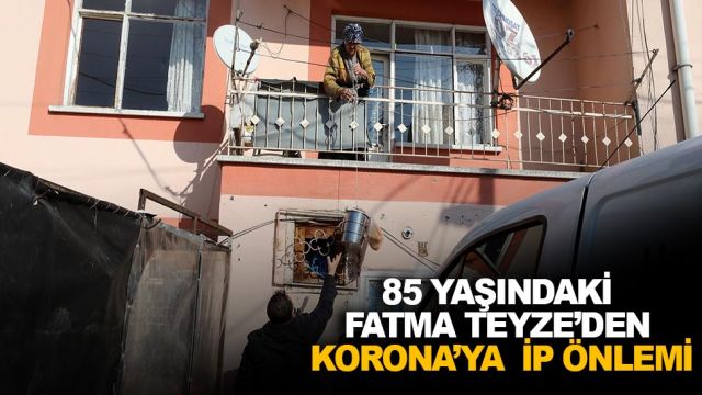 85 yaşındaki Fatma Teyze’den Korona’ya ip önlemi