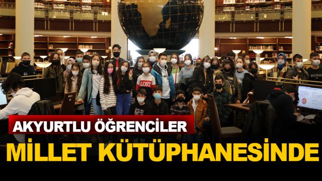 AKYURTLU ÖĞRENCİLER MİLLET KÜTÜPHANESİNDE