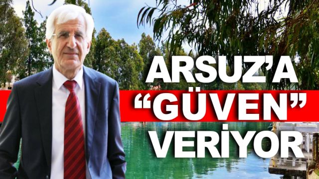 ARSUZ’A “GÜVEN” VERİYOR