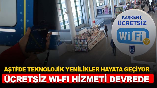 AŞTİ’DE TEKNOLOJİK YENİLİKLER HAYATA GEÇİYOR: ÜCRETSİZ WI-FI HİZMETİ DEVREDE