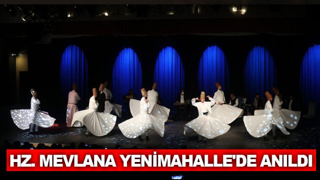 Hz. Mevlana Yenimahalle’de anıldı