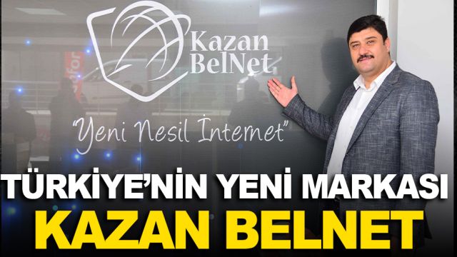 KazanBelNet Türkiye markası olma yolunda ilerliyor