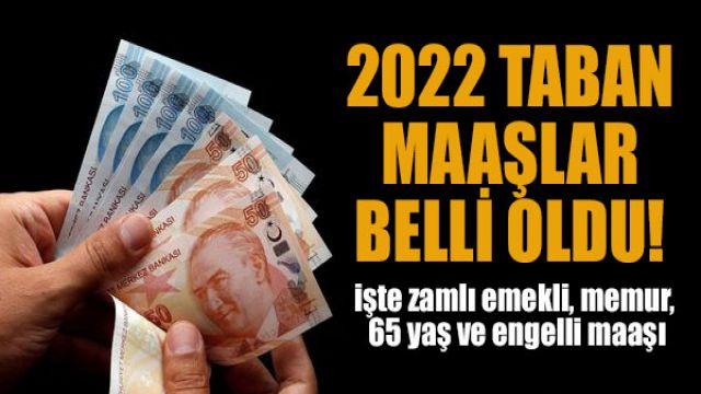 2022 taban maaşlar belli oldu! işte zamlı emekli, memur, 65 yaş ve engelli maaşı