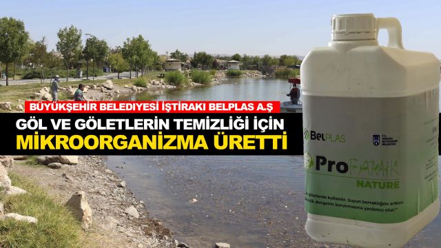 BELPLAS A.Ş. GÖL VE GÖLETLERİN TEMİZLİĞİ İÇİN FAYDALI MİKROORGANİZMA ÜRETTİ