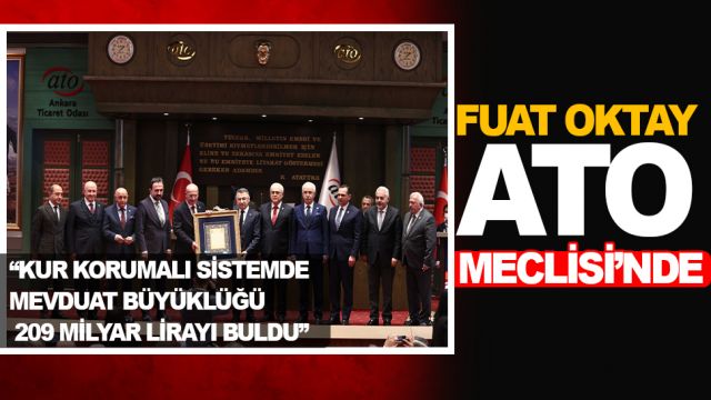 CUMHURBAŞKANI YARDIMCISI OKTAY ATO MECLİSİ’NDE…