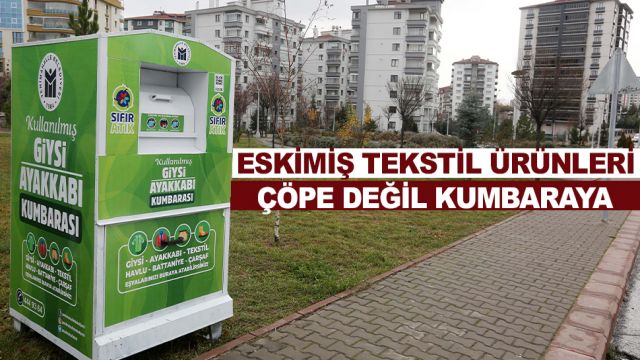 Eskimiş tekstil ürünleri çöpe değil kumbaraya