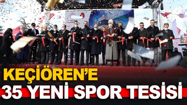 KEÇİÖREN’DE 35 YENİ SPOR TESİS AÇILDI, GENÇLİK MERKEZİNİN TEMELİ ATILDI