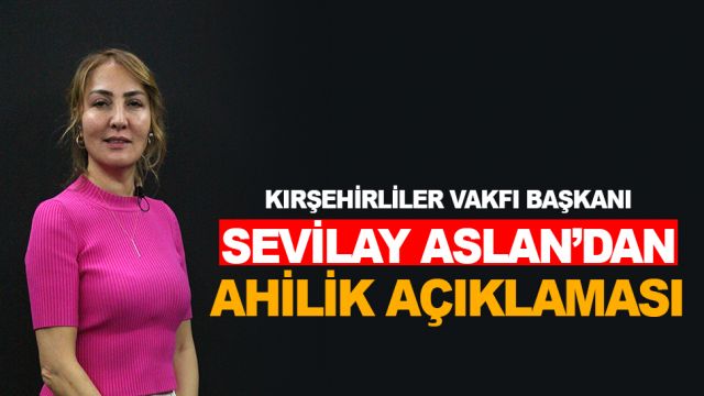 Kırşehirliler Vakfı Başkanı Sevilay Aslan "Ahiliğe Herkesin Sahip Çıkması Güzel"