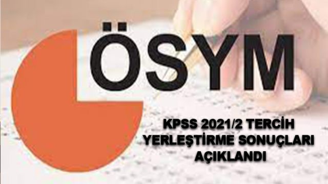 KPSS 2021/2 tercih yerleştirme sonuçları açıklandı!