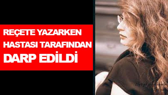 Ankara'da nöroloji uzmanı Dr. Ebru Ergin, hastasının saldırısına uğradı