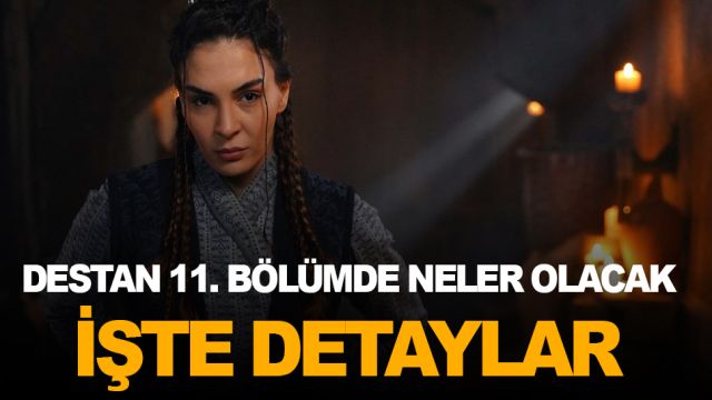 DESTAN 10. BÖLÜM FUL İZLE- DESTAN 11. BÖLÜM FRAGMANI- DESTAN 11. BÖLÜMDE NELER OLACAK İŞTE DETAYLAR