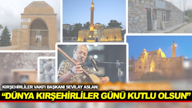 "DÜNYA KIRŞEHİRLİLER GÜNÜ KUTLU OLSUN"