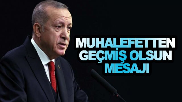 Muhalefetten Cumhurbaşkanı Erdoğan'a geçmiş olsun mesajı