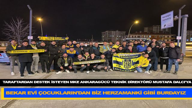 TARAFTARDAN DESTEK İSTEYEN MKE ANKARAGÜCÜ TEKNİK DİREKTÖRÜ MUSTAFA DALCI'YA BEKAR EVİ ÇOCUKLARIN'DAN BİZ HERZAMANKİ GİBİ BURDAYIZ