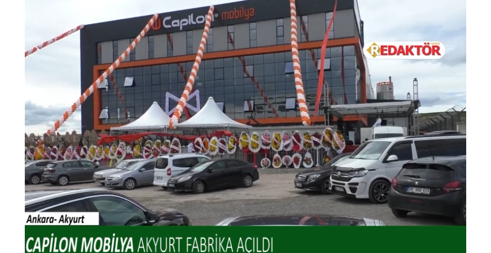Capilon Mobilya Fabrikası Akyurt'ta hizmete açıldı