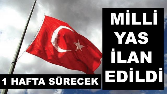 7 gün süreyle Milli yas ilan edildi...
