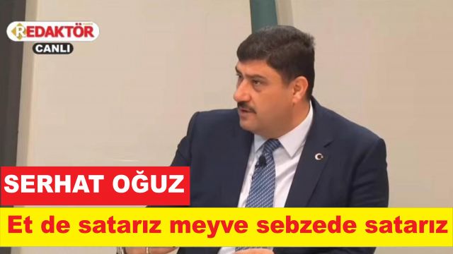 Serhat Oğuz, et de satarız meyve sebzede satarız