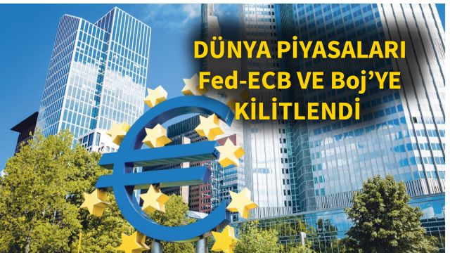 Bütün Ülkeler Önümüzdeki Hafta Fed-ECB Ve Boj'nin Açıklayacağı Kararlara Odaklandı
