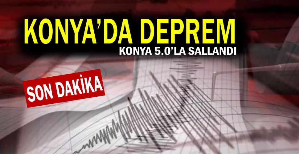 Konya'da 5.0 büyüklüğünde deprem oldu