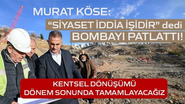 Murat Köse açıkladı: Mamak Kentsel dönüşüm projesini tüm etaplarda başlatıp dönem sonuna kadar bitireceğiz
