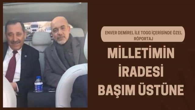 Enver Demirel: Milletimin İradesi Başım Üzerine