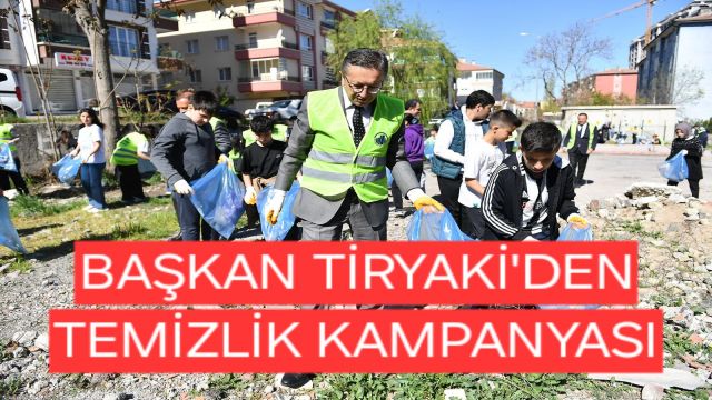 BAŞKAN TİRYAKİ’DEN TEMİZLİK ATAĞI