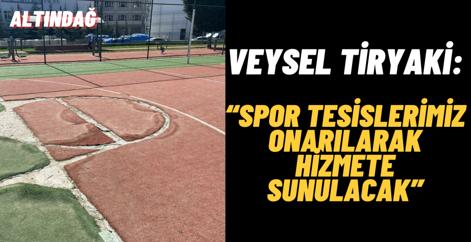 Başkan Veysel Tiryaki: Spor Tesislerimiz Onarılarak Hizmete Sunulacak