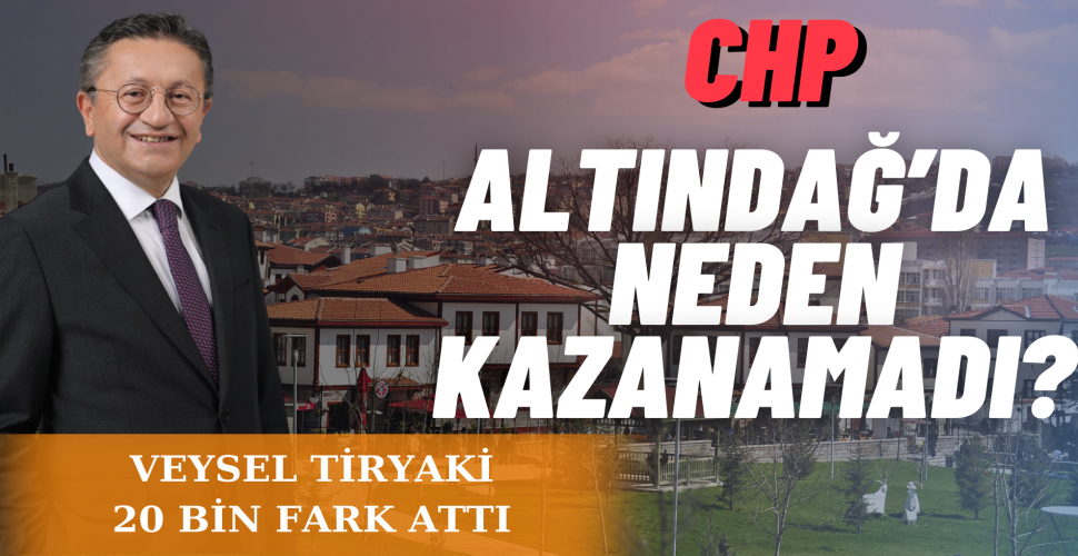 CHP Altındağ’ı neden kazanamadı?