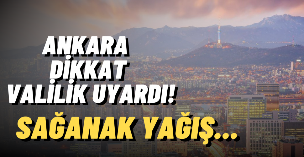 Ankara’yı Sağanak Yağış Etkisi Altına Alıyor
