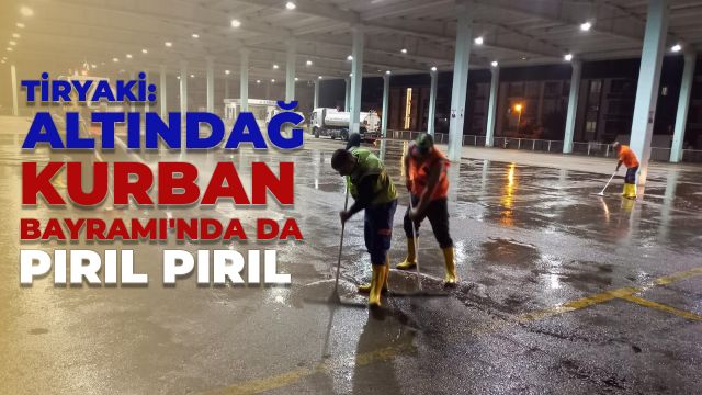 Tiryaki: Altındağ Kurban Bayramı'nda da Pırıl Pırıl