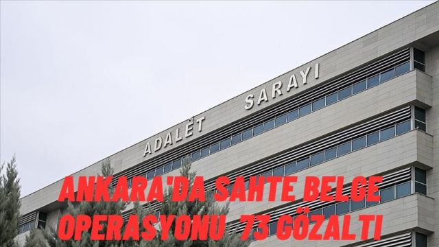 Ankara’da Sahte Belge Düzenleyen 73 Şüpheli Gözaltına Alındı