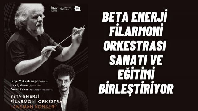 Beta Enerji Filarmoni Orkestrası, Genç Sanatçılara Sahne Sunarak Türk Sanat Dünyasına Yatırım Yapıyor