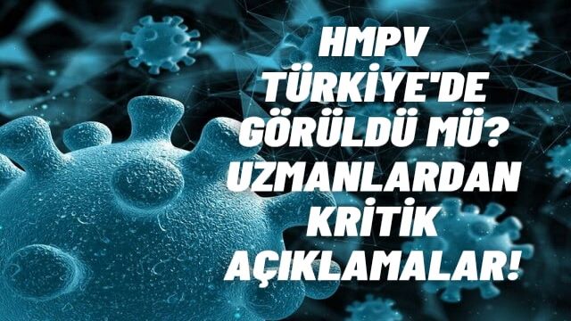 Çin'deki HMPV Türkiye'de Görüldü Mü? Uzmanlardan Kritik Açıklamalar